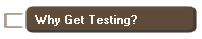 Why Get Testing?